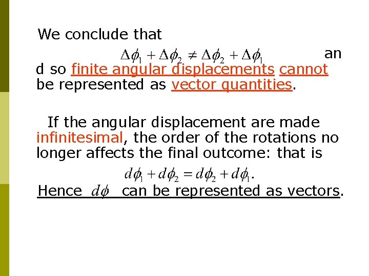 We conclude that an d so finite angular displacements cannot be represented as vector