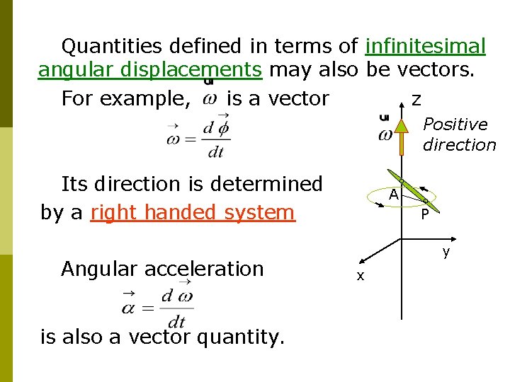 Quantities defined in terms of infinitesimal angular displacements may also be vectors. For example,