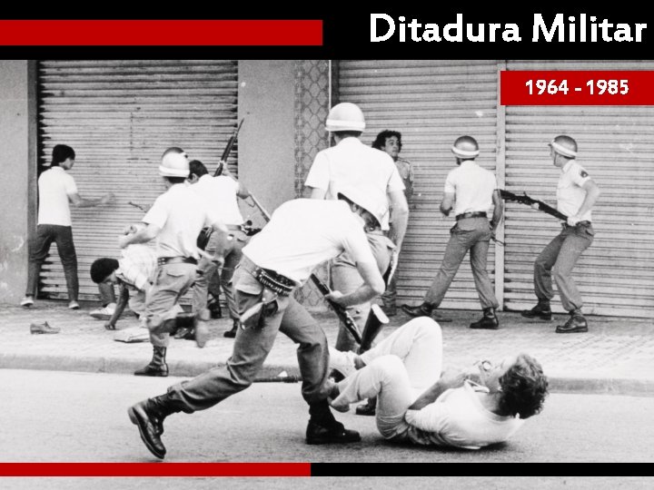 1964 - 1985 Ditadura Militar 1964 - 1985 