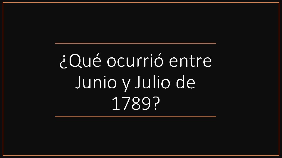 ¿Qué ocurrió entre Junio y Julio de 1789? 