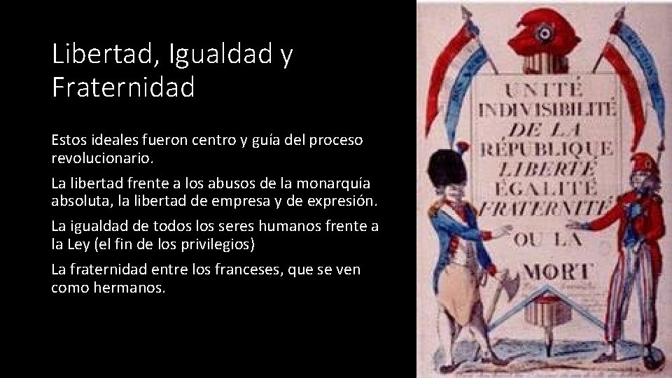 Libertad, Igualdad y Fraternidad Estos ideales fueron centro y guía del proceso revolucionario. La