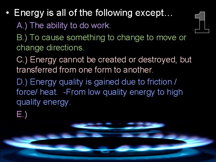  • Energy is all of the following except… A. ) The ability to