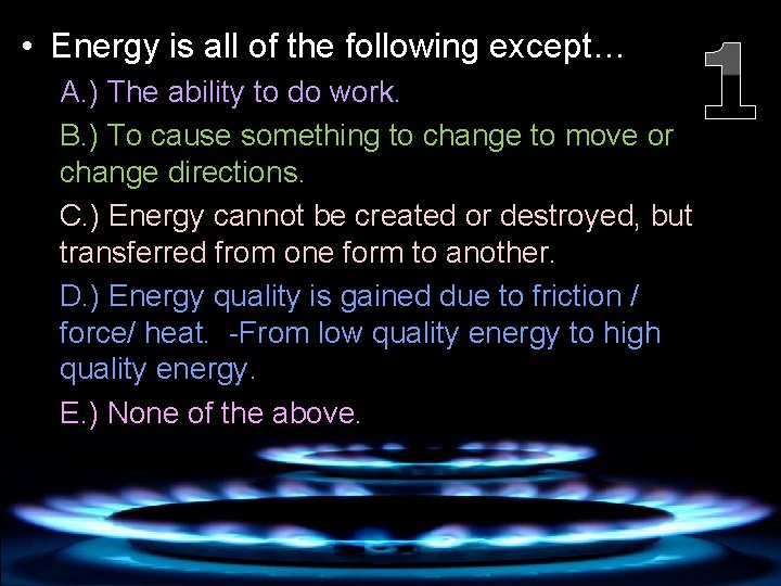  • Energy is all of the following except… A. ) The ability to