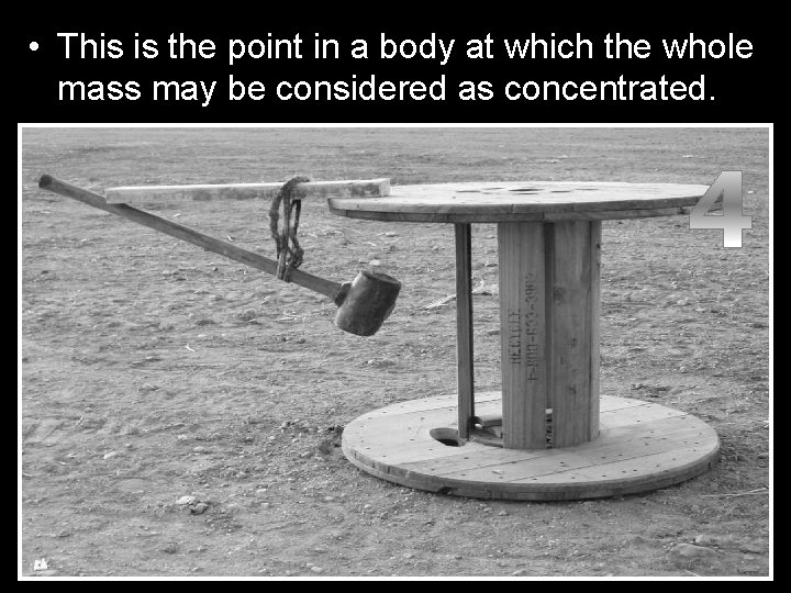 • This is the point in a body at which the whole mass • This is the point in a body at which the whole mass