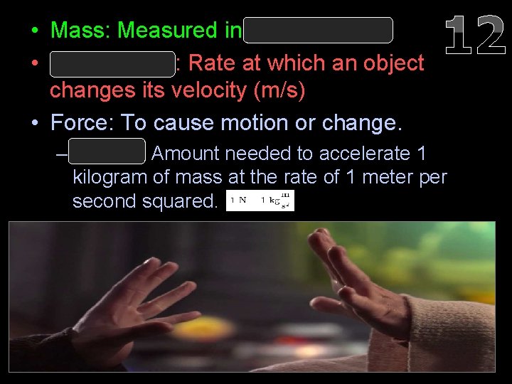  • Mass: Measured in kilograms (kg) • Acceleration: Rate at which an object