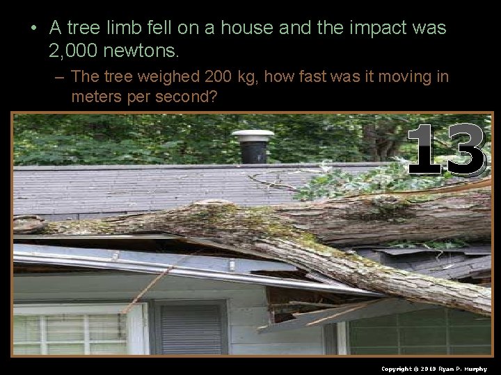  • A tree limb fell on a house and the impact was 2,