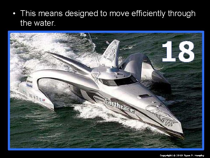  • This means designed to move efficiently through the water. 18 Copyright ©