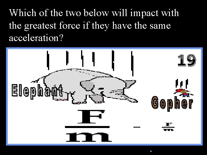 Which of the two below will impact with the greatest force if they have