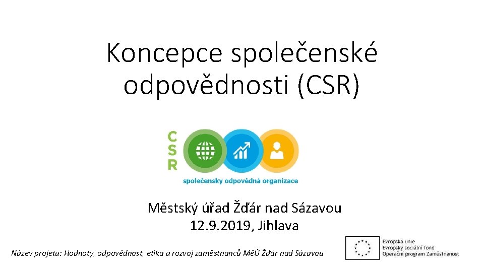 Koncepce společenské odpovědnosti (CSR) Městský úřad Žďár nad Sázavou 12. 9. 2019, Jihlava Název