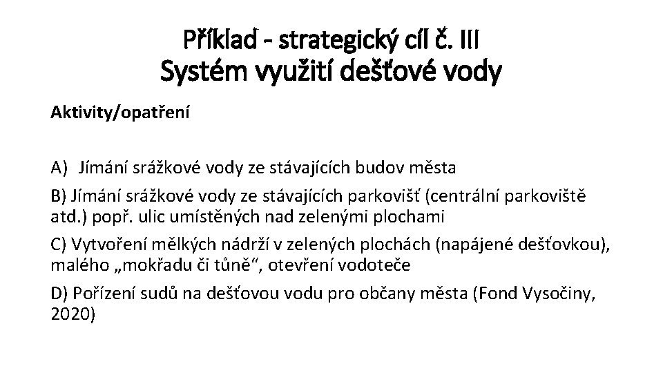 Příklad - strategický cíl č. III Systém využití dešťové vody Aktivity/opatření A) Jímání srážkové