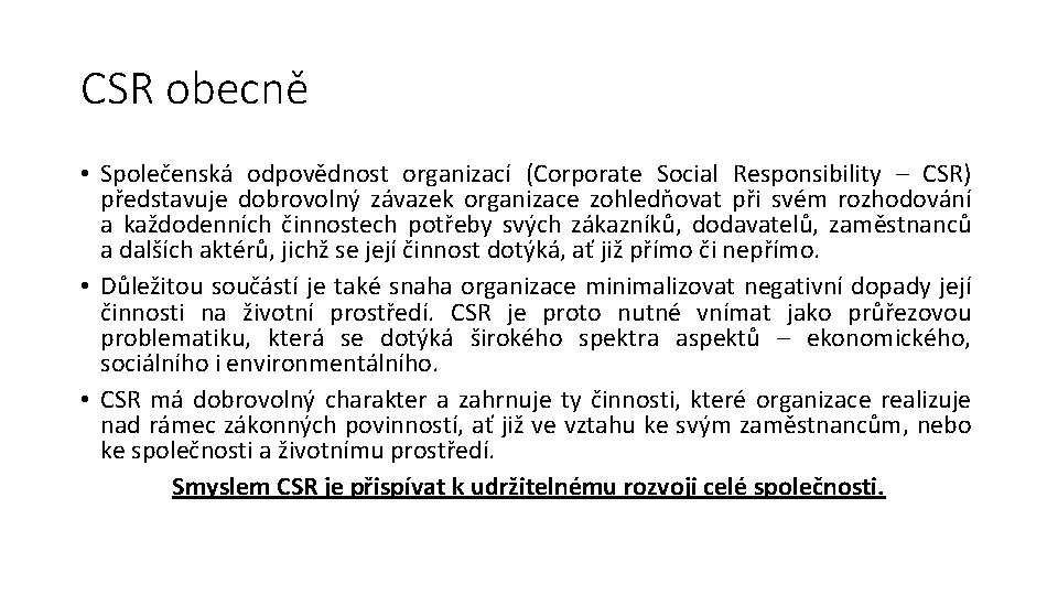 CSR obecně • Společenská odpovědnost organizací (Corporate Social Responsibility – CSR) představuje dobrovolný závazek