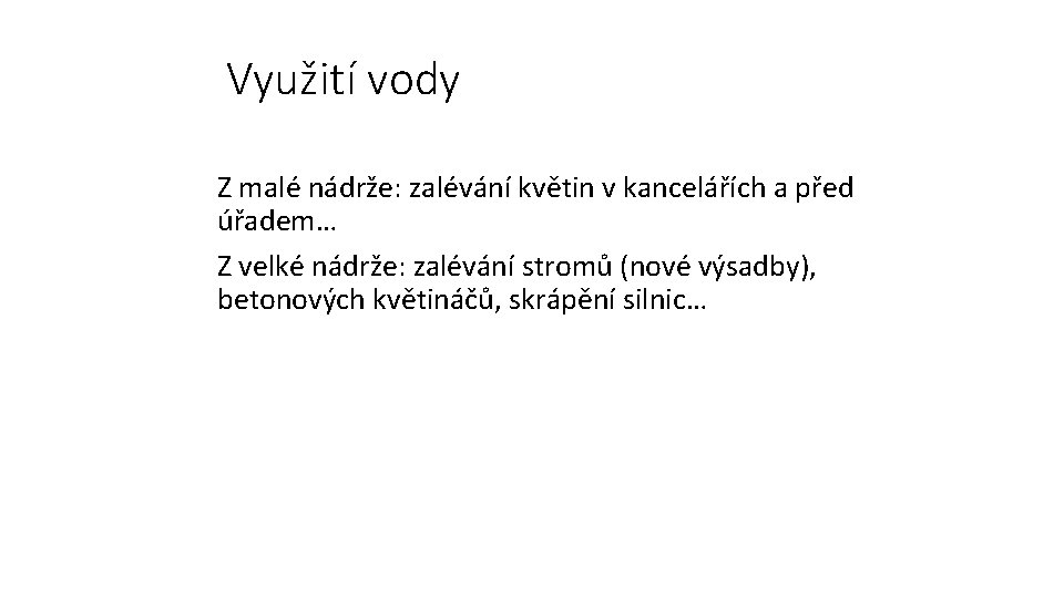 Využití vody Z malé nádrže: zalévání květin v kancelářích a před úřadem… Z velké