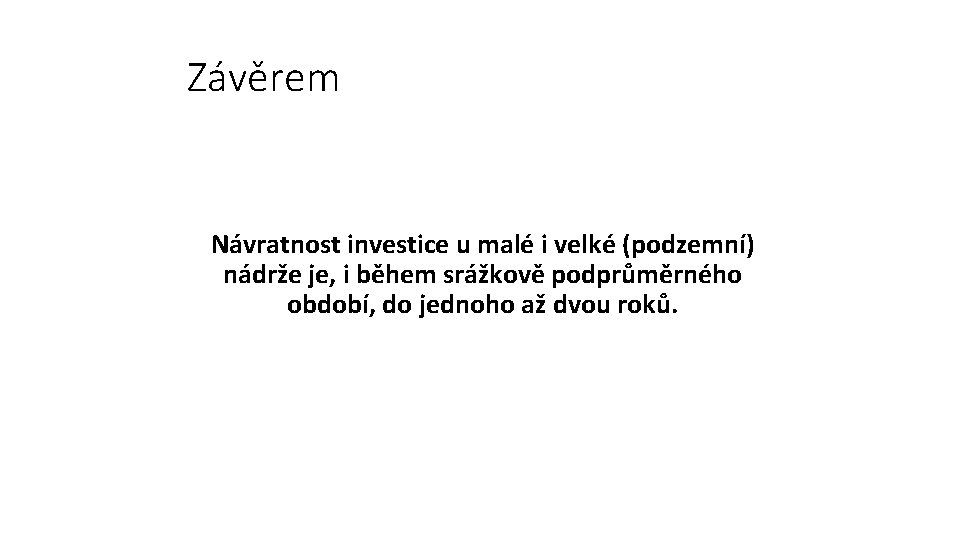 Závěrem Návratnost investice u malé i velké (podzemní) nádrže je, i během srážkově podprůměrného