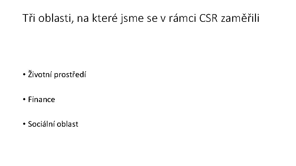 Tři oblasti, na které jsme se v rámci CSR zaměřili • Životní prostředí •