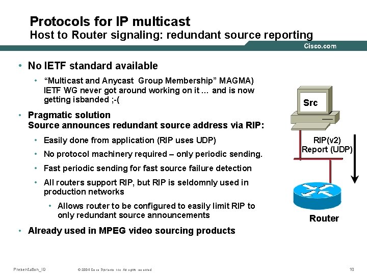 Protocols for IP multicast Host to Router signaling: redundant source reporting • No IETF