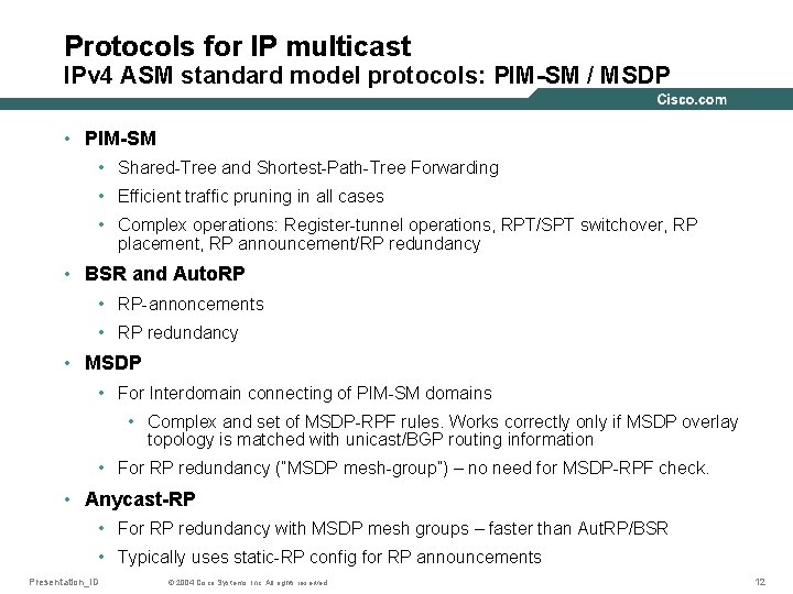 Protocols for IP multicast IPv 4 ASM standard model protocols: PIM-SM / MSDP •