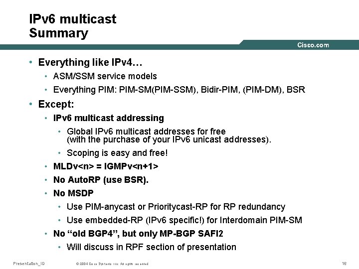 IPv 6 multicast Summary • Everything like IPv 4… • ASM/SSM service models •