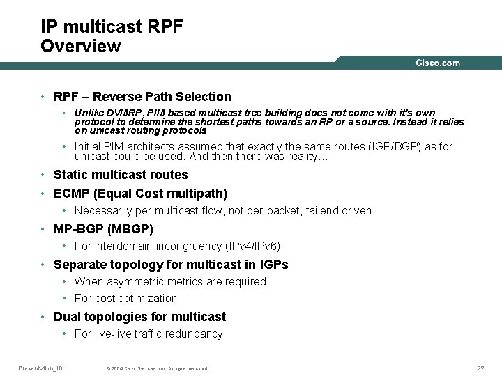 IP multicast RPF Overview • RPF – Reverse Path Selection • Unlike DVMRP, PIM