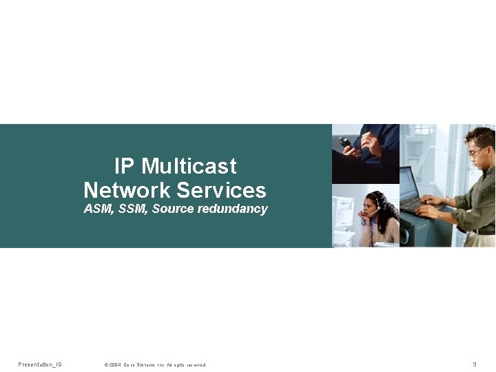 IP Multicast Network Services ASM, Source redundancy Presentation_ID © 2004, Cisco Systems, Inc. All