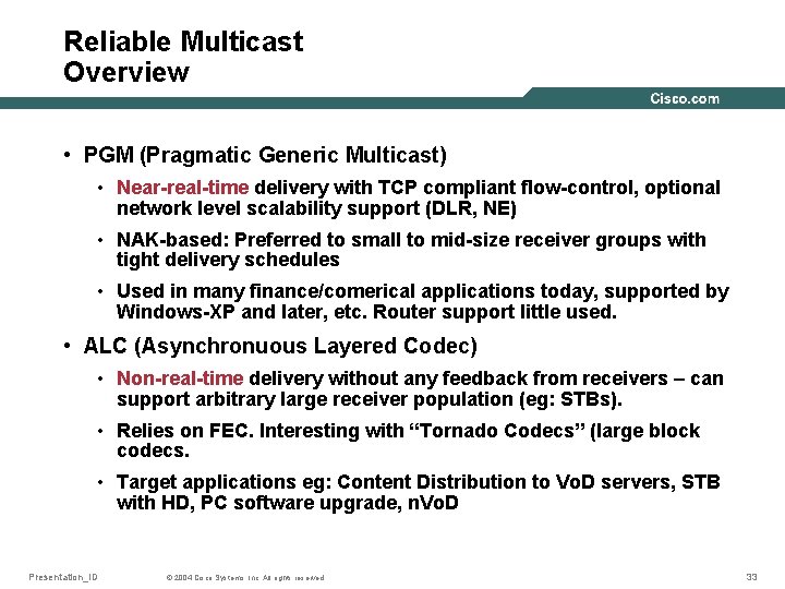 Reliable Multicast Overview • PGM (Pragmatic Generic Multicast) • Near-real-time delivery with TCP compliant
