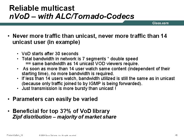 Reliable multicast n. Vo. D – with ALC/Tornado-Codecs • Never more traffic than unicast,