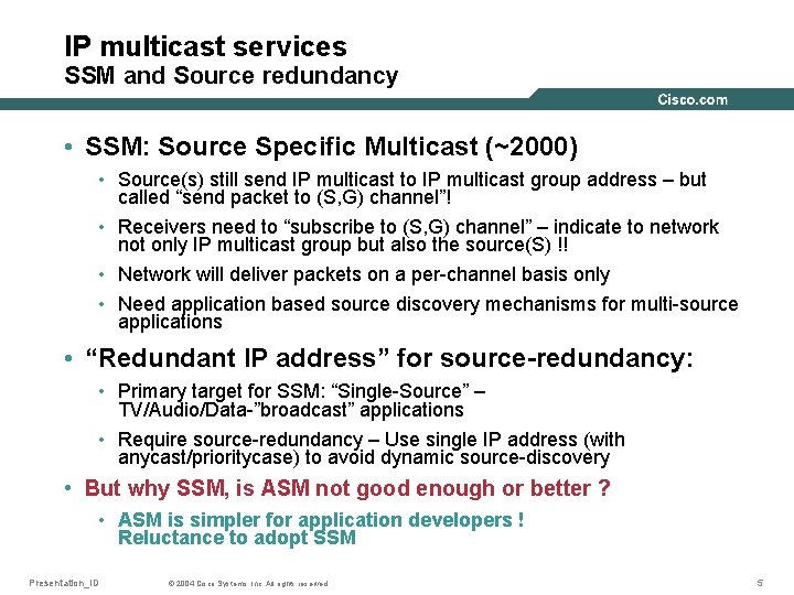 IP multicast services SSM and Source redundancy • SSM: Source Specific Multicast (~2000) •