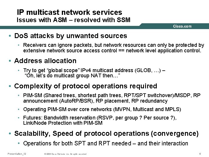 IP multicast network services Issues with ASM – resolved with SSM • Do. S