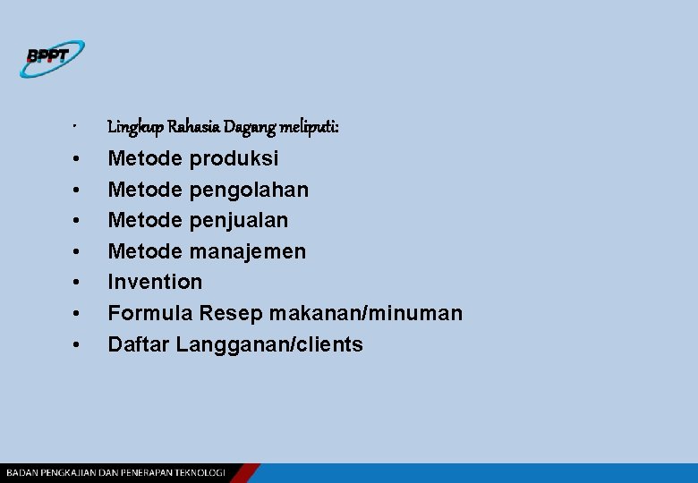  • Lingkup Rahasia Dagang meliputi: • • Metode produksi Metode pengolahan Metode penjualan