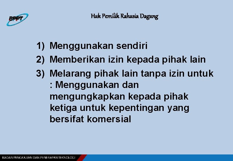 Hak Pemilik Rahasia Dagang 1) Menggunakan sendiri 2) Memberikan izin kepada pihak lain 3)