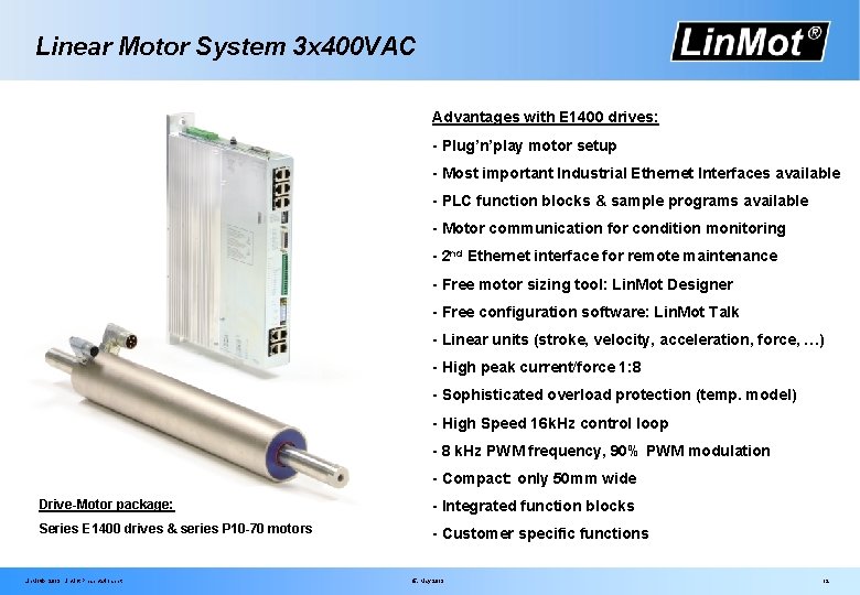 Linear Motor System 3 x 400 VAC Advantages with E 1400 drives: - Plug’n’play