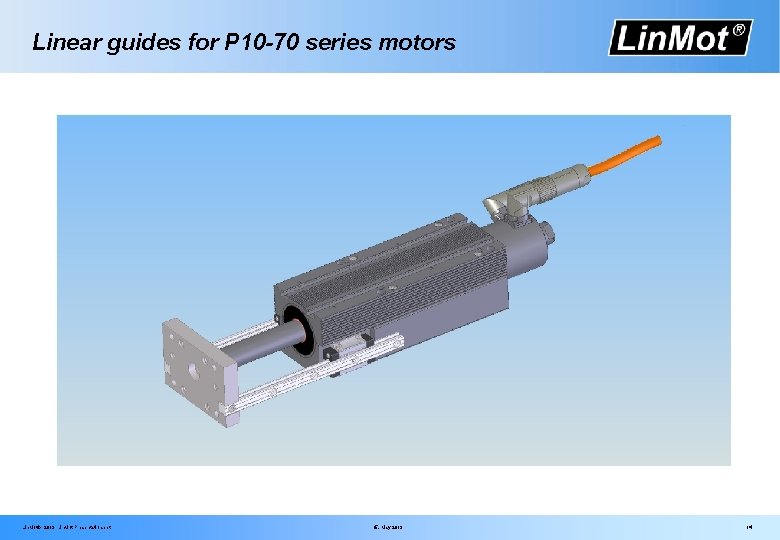 Linear guides for P 10 -70 series motors Lin. Mot® 2013 Lin. Mot Presentation.