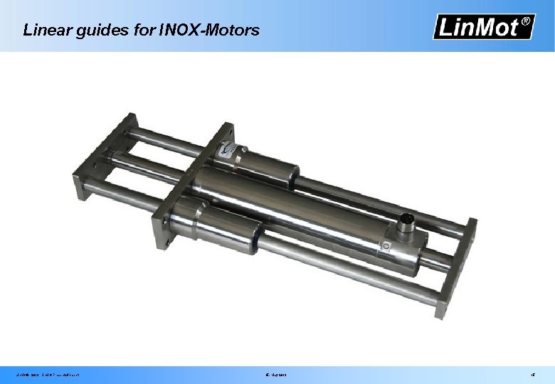 Linear guides for INOX-Motors Lin. Mot® 2013 Lin. Mot Presentation. ppt 15. May 2013