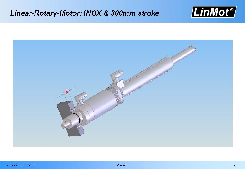 Linear-Rotary-Motor: INOX & 300 mm stroke Lin. Mot® 2013 Lin. Mot Presentation. ppt 15.