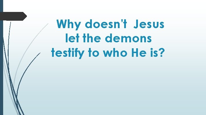 Why doesn't Jesus let the demons testify to who He is? 