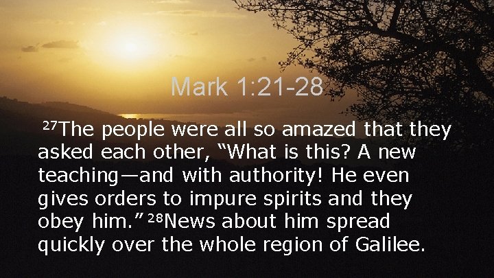 Mark 1: 21 -28 27 The people were all so amazed that they asked