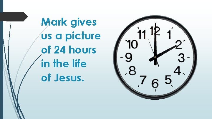 Mark gives us a picture of 24 hours in the life of Jesus. 