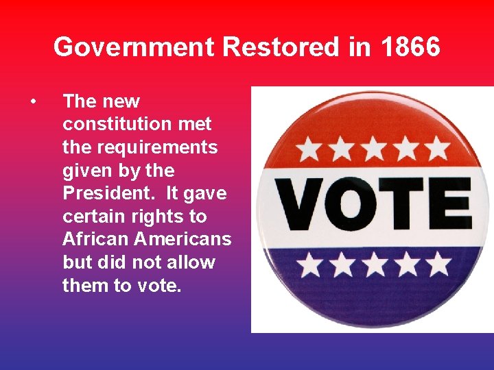 Government Restored in 1866 • The new constitution met the requirements given by the