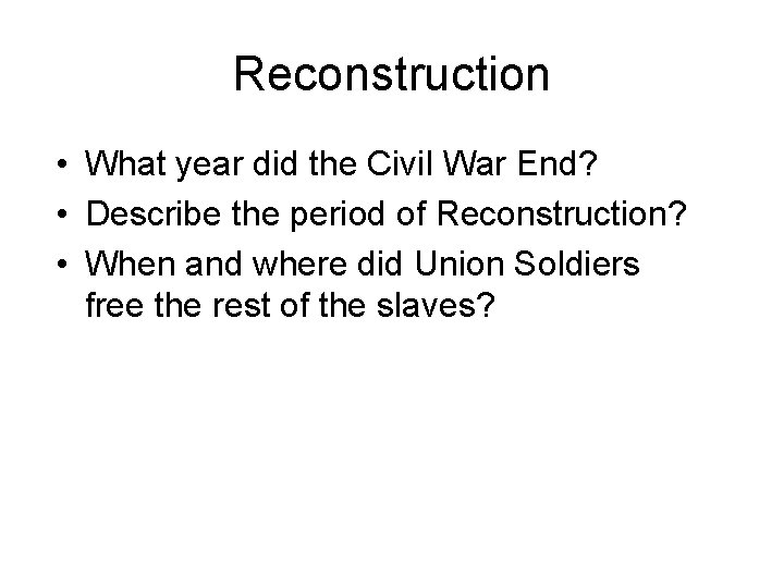 Reconstruction • What year did the Civil War End? • Describe the period of