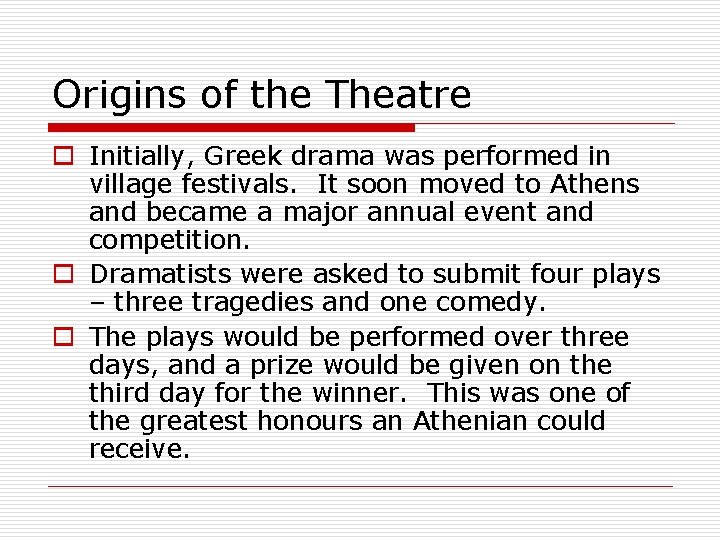 Origins of the Theatre o Initially, Greek drama was performed in village festivals. It