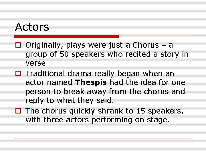 Actors o Originally, plays were just a Chorus – a group of 50 speakers