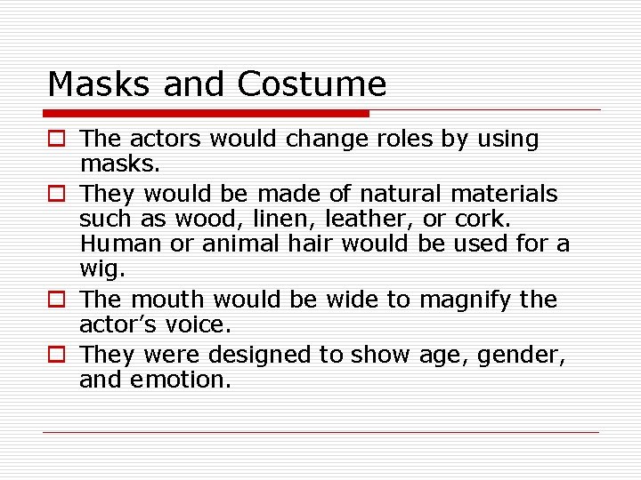 Masks and Costume o The actors would change roles by using masks. o They