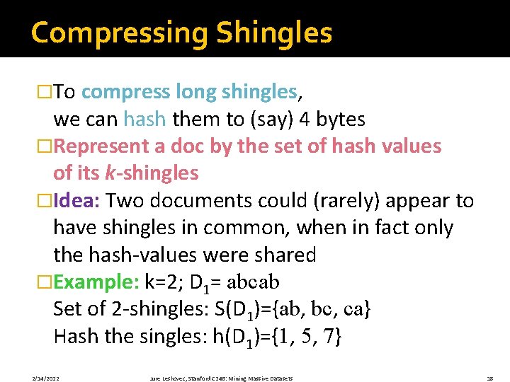 Compressing Shingles �To compress long shingles, we can hash them to (say) 4 bytes