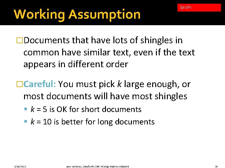 Working Assumption SKIP! �Documents that have lots of shingles in common have similar text,