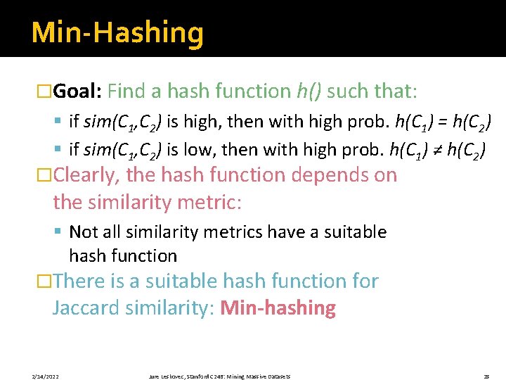 Min-Hashing �Goal: Find a hash function h() such that: § if sim(C 1, C