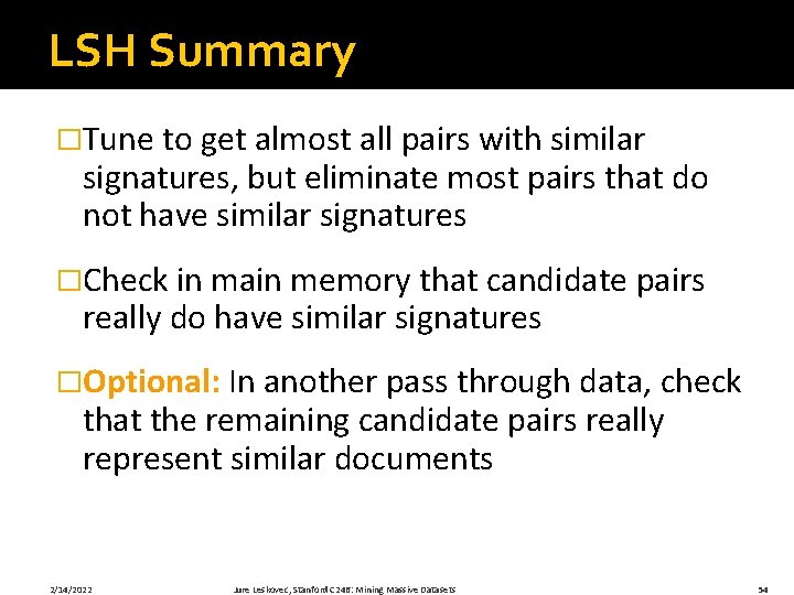 LSH Summary �Tune to get almost all pairs with similar signatures, but eliminate most