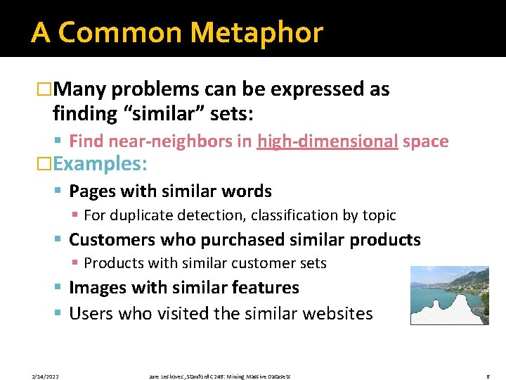 A Common Metaphor �Many problems can be expressed as finding “similar” sets: § Find