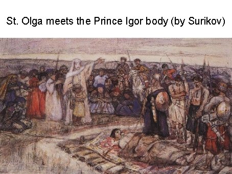 St. Olga meets the Prince Igor body (by Surikov) 