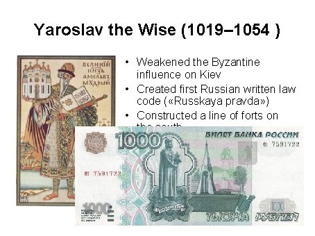 Yaroslav the Wise (1019– 1054 ) • Weakened the Byzantine influence on Kiev •
