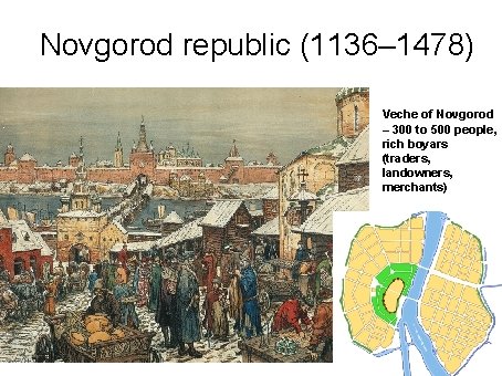 Novgorod republic (1136– 1478) Veche of Novgorod – 300 to 500 people, rich boyars