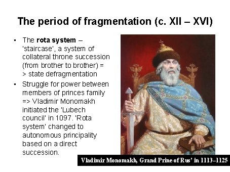 The period of fragmentation (c. XII – XVI) • The rota system – ‘staircase’,